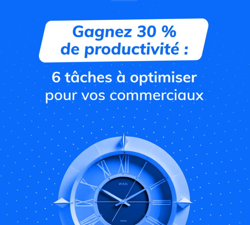 6 tâches qui tuent la productivité de vos commerciaux