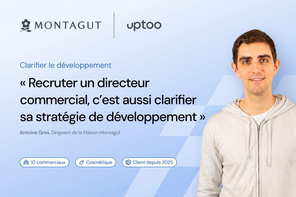 Témoignage Client : Recruter un directeur commercial, Antoine Gros, Dirigeant de la Maison Montagut témoigne de son expérience avec Uptoo.