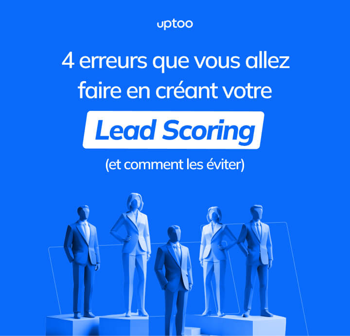 Le lead scoring : les erreurs que vous allez faire et comment les éviter